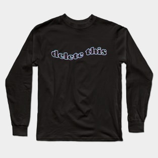 Delete This Long Sleeve T-Shirt